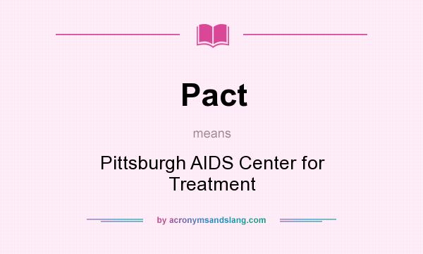 What does Pact mean? It stands for Pittsburgh AIDS Center for Treatment