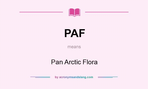 What does PAF mean? It stands for Pan Arctic Flora