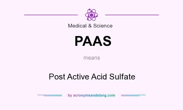 What does PAAS mean? It stands for Post Active Acid Sulfate