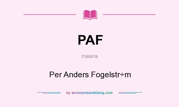 What does PAF mean? It stands for Per Anders Fogelstr÷m