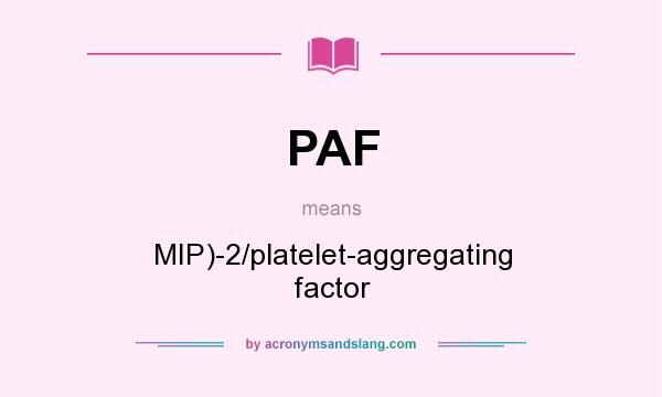 What does PAF mean? It stands for MIP)-2/platelet-aggregating factor
