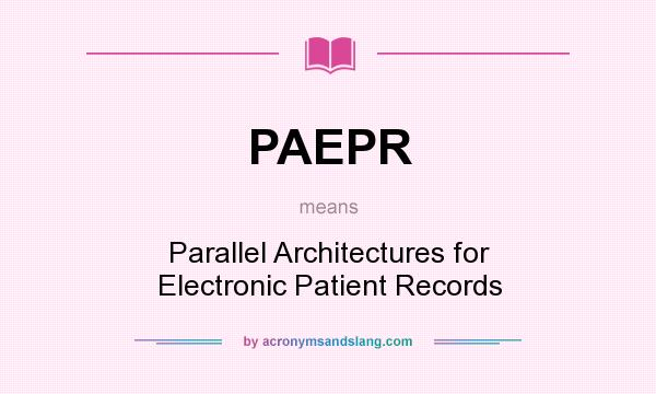 What does PAEPR mean? It stands for Parallel Architectures for Electronic Patient Records