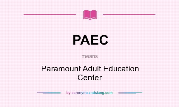 What does PAEC mean? It stands for Paramount Adult Education Center