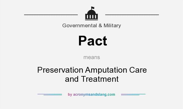 What does Pact mean? It stands for Preservation Amputation Care and Treatment