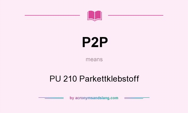 What does P2P mean? It stands for PU 210 Parkettklebstoff
