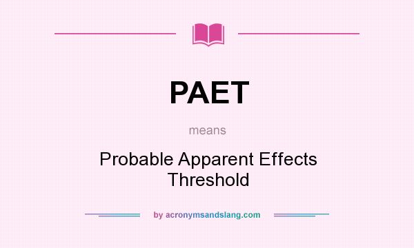 What does PAET mean? It stands for Probable Apparent Effects Threshold