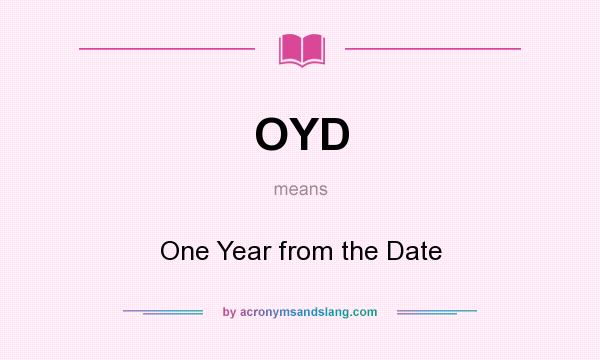 What does OYD mean? It stands for One Year from the Date