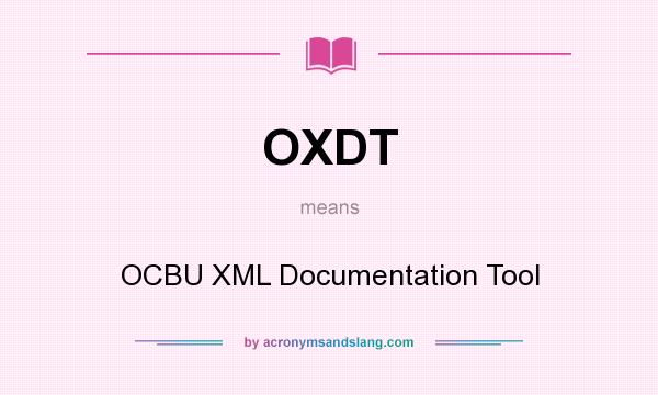 What does OXDT mean? It stands for OCBU XML Documentation Tool