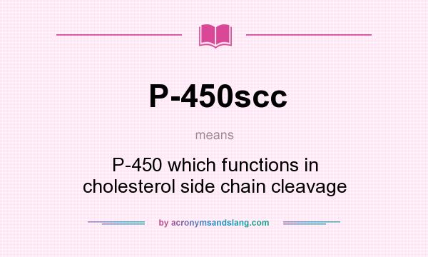 What does P-450scc mean? It stands for P-450 which functions in cholesterol side chain cleavage