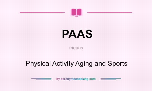 What does PAAS mean? It stands for Physical Activity Aging and Sports