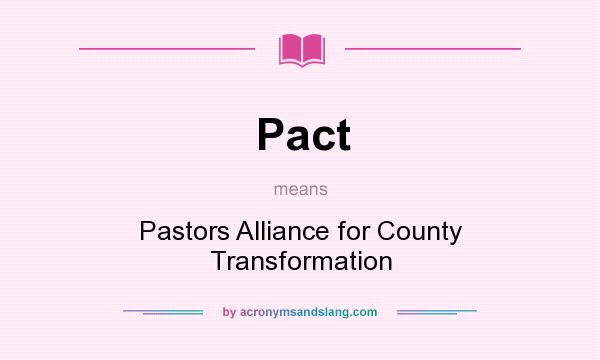 What does Pact mean? It stands for Pastors Alliance for County Transformation
