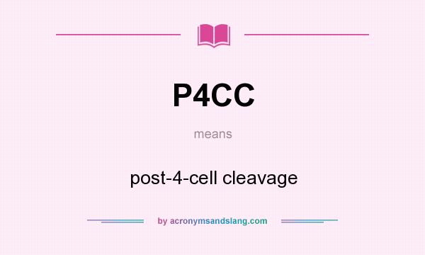 What does P4CC mean? It stands for post-4-cell cleavage