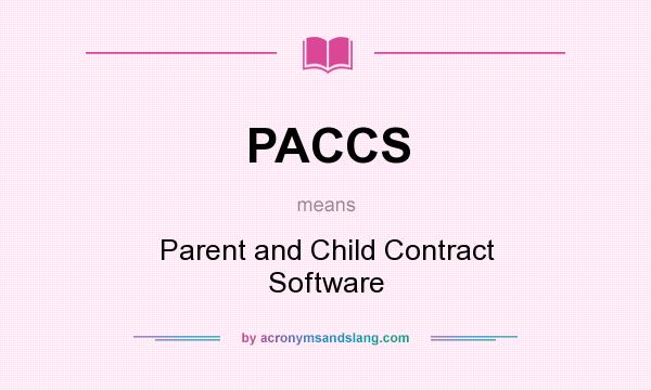 What does PACCS mean? It stands for Parent and Child Contract Software