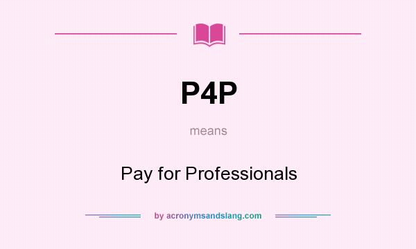 What does P4P mean? It stands for Pay for Professionals