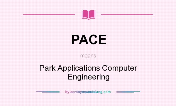 What does PACE mean? It stands for Park Applications Computer Engineering