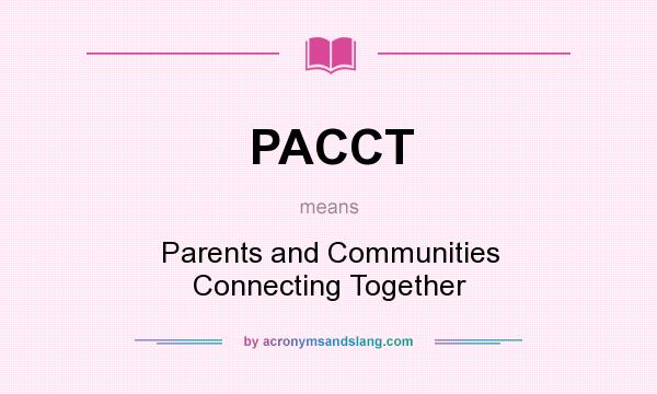 What does PACCT mean? It stands for Parents and Communities Connecting Together