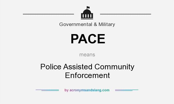 What does PACE mean? It stands for Police Assisted Community Enforcement