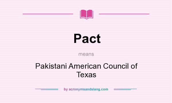 What does Pact mean? It stands for Pakistani American Council of Texas