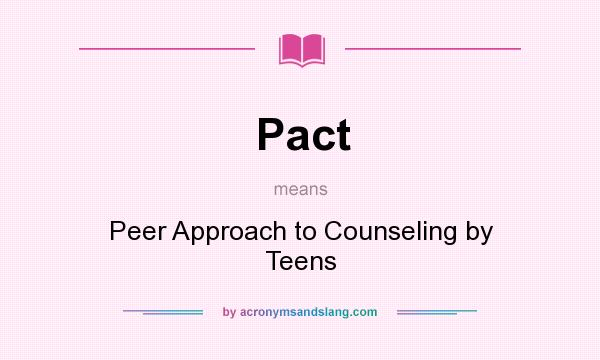 What does Pact mean? It stands for Peer Approach to Counseling by Teens