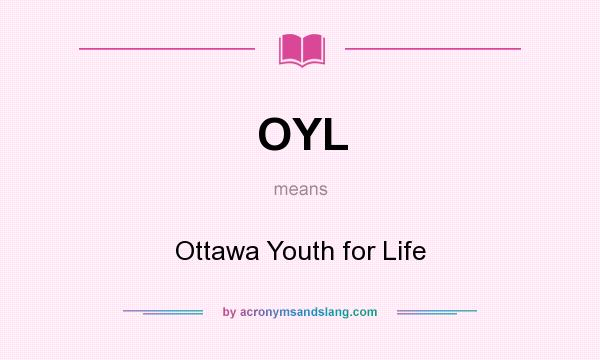 What does OYL mean? It stands for Ottawa Youth for Life