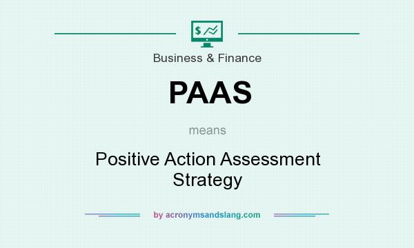 What does PAAS mean? It stands for Positive Action Assessment Strategy