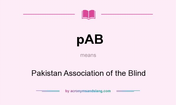 What does pAB mean? It stands for Pakistan Association of the Blind