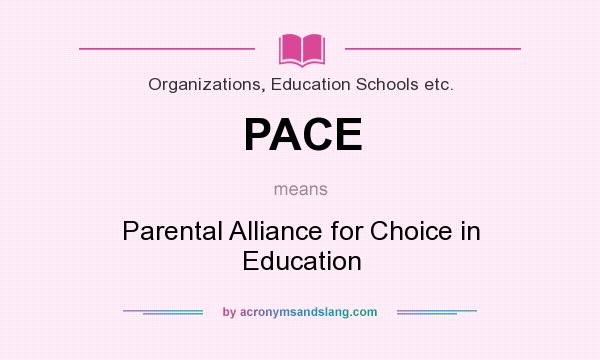 What does PACE mean? It stands for Parental Alliance for Choice in Education