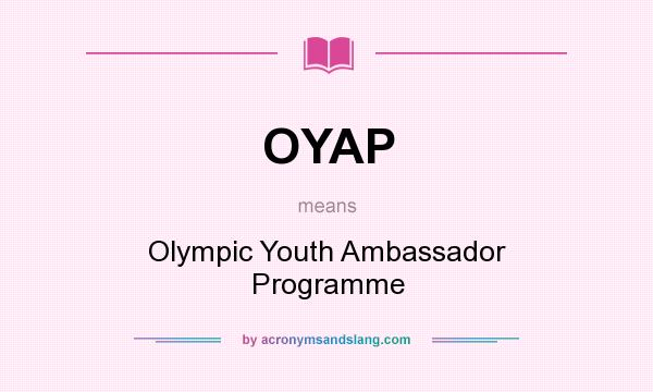 What does OYAP mean? It stands for Olympic Youth Ambassador Programme