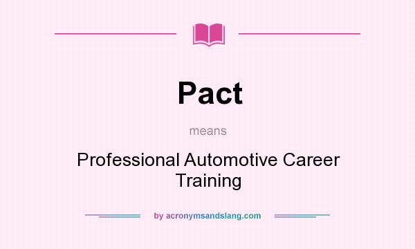 What does Pact mean? It stands for Professional Automotive Career Training