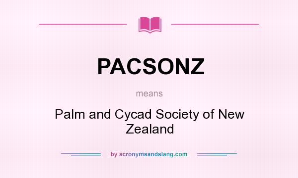 What does PACSONZ mean? It stands for Palm and Cycad Society of New Zealand