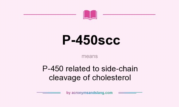 What does P-450scc mean? It stands for P-450 related to side-chain cleavage of cholesterol