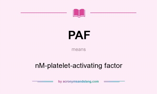 What does PAF mean? It stands for nM-platelet-activating factor