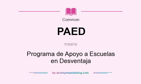 What does PAED mean? It stands for Programa de Apoyo a Escuelas en Desventaja