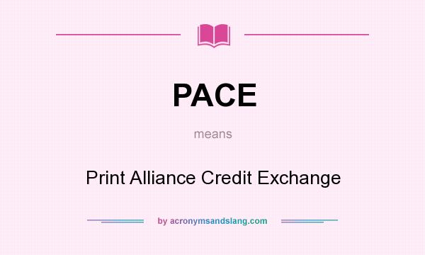 What does PACE mean? It stands for Print Alliance Credit Exchange