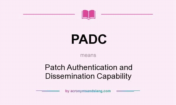 What does PADC mean? It stands for Patch Authentication and Dissemination Capability