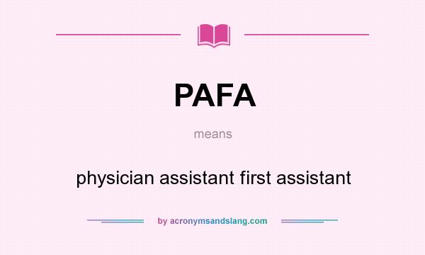 What does PAFA mean? It stands for physician assistant first assistant