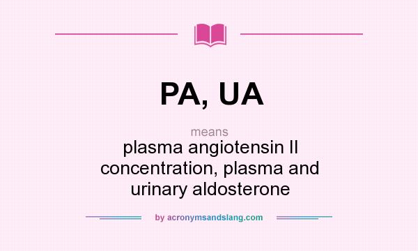 What does PA, UA mean? It stands for plasma angiotensin II concentration, plasma and urinary aldosterone