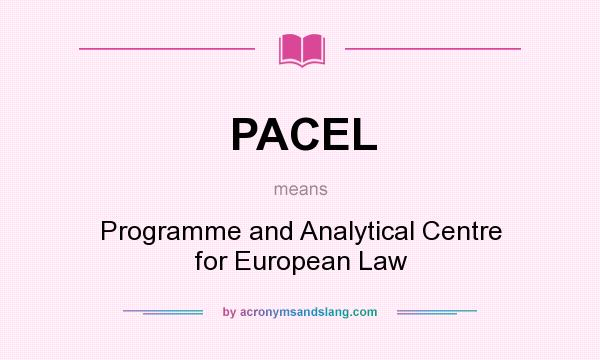 What does PACEL mean? It stands for Programme and Analytical Centre for European Law