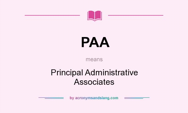 What does PAA mean? It stands for Principal Administrative Associates
