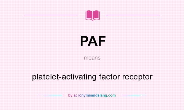 What does PAF mean? It stands for platelet-activating factor receptor