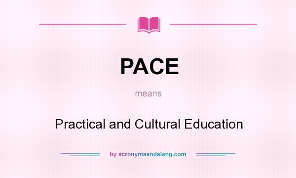 What does PACE mean? It stands for Practical and Cultural Education