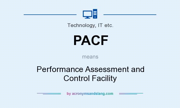 What does PACF mean? It stands for Performance Assessment and Control Facility