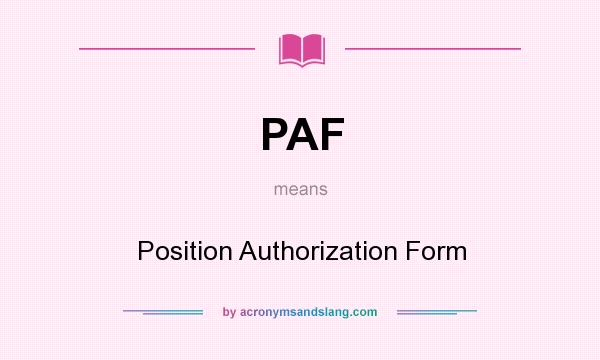 What does PAF mean? It stands for Position Authorization Form