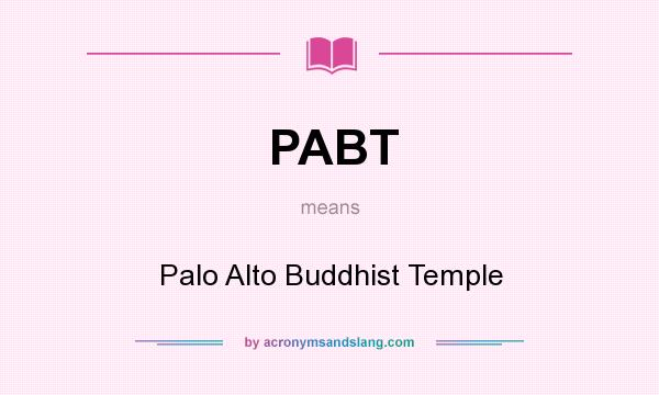 What does PABT mean? It stands for Palo Alto Buddhist Temple