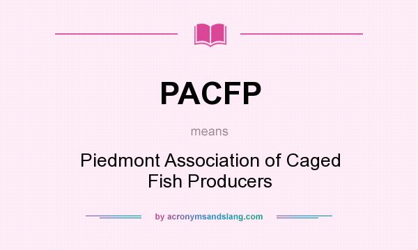 What does PACFP mean? It stands for Piedmont Association of Caged Fish Producers