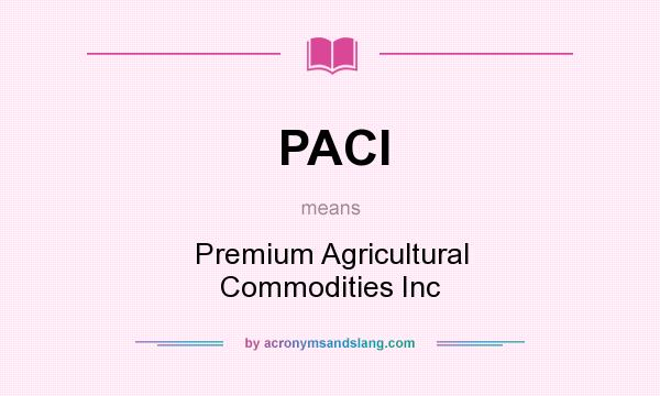 What does PACI mean? It stands for Premium Agricultural Commodities Inc