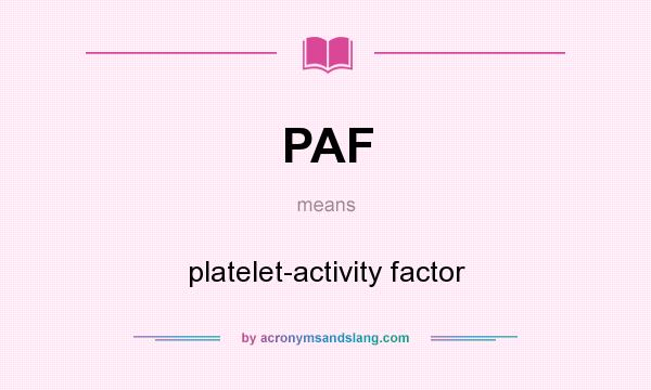 What does PAF mean? It stands for platelet-activity factor