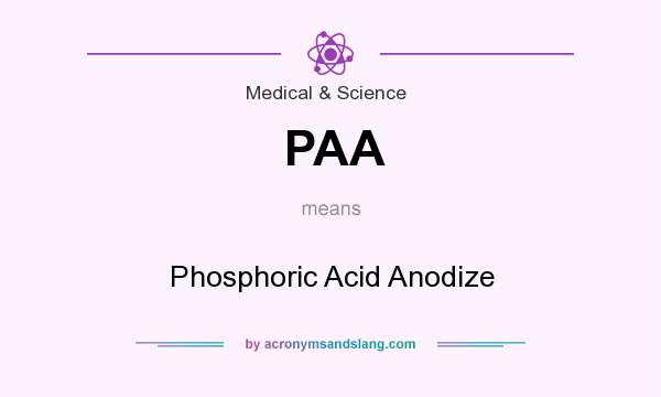 What does PAA mean? It stands for Phosphoric Acid Anodize