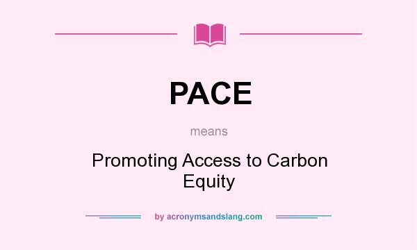 What does PACE mean? It stands for Promoting Access to Carbon Equity