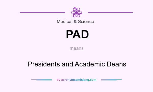 What does PAD mean? It stands for Presidents and Academic Deans